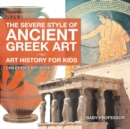 The Severe Style of Ancient Greek Art - Art History for Kids Children's Art Books - Book