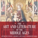 The Art and Literature of the Middle Ages - Art History Lessons Children's Arts, Music & Photography Books - Book