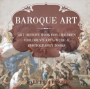 Baroque Art - Art History Book for Children Children's Arts, Music & Photography Books - Book
