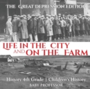 Life in the City and on the Farm - The Great Depression Edition - History 4th Grade Children's History - Book