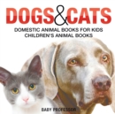 Dogs and Cats : Domestic Animal Books for Kids Children's Animal Books - Book