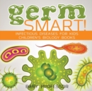 Germ Smart! Infectious Diseases for Kids Children's Biology Books - Book