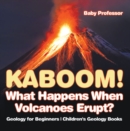 Kaboom! What Happens When Volcanoes Erupt? Geology for Beginners | Children's Geology Books - eBook