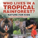 Who Lives in A Tropical Rainforest? Nature for Kids | Children's Nature Books - eBook
