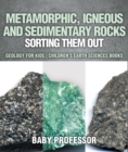 Metamorphic, Igneous and Sedimentary Rocks : Sorting Them Out - Geology for Kids | Children's Earth Sciences Books - eBook