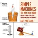 Simple Machines : The Way They Work - Physics Books for Kids | Children's Physics Books - eBook