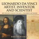 Leonardo da Vinci: Artist, Inventor and Scientist - Art History Lessons for Kids | Children's Art Books - eBook