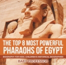 The Top 8 Most Powerful Pharaohs of Egypt - Biography for Kids Children's Historical Biographies - Book