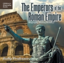 The Emperors of the Roman Empire - Biography History Books Children's Historical Biographies - Book