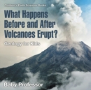 What Happens Before and After Volcanoes Erupt? Geology for Kids Children's Earth Sciences Books - Book