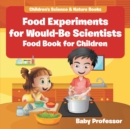 Food Experiments for Would-Be Scientists : Food Book for Children Children's Science & Nature Books - Book