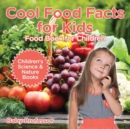 Cool Food Facts for Kids : Food Book for Children Children's Science & Nature Books - Book