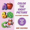 Color the Right Picture - An Alphabet Workbook Children's Reading and Writing Books - Book