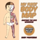 My First Body Map - Anatomy for Kids Workbook Children's Anatomy Books - Book