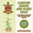 Labeling Animal and Plant Cells - An Advanced Anatomy for Kids Workbook Grade 6 Children's Anatomy Books - Book