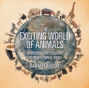 The Exciting World of Animals - Workbook for Toddlers Children's Animal Books - Book
