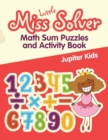 Little Miss Solver : Math Sum Puzzles and Activity Book - Book