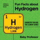 Fun Facts about Hydrogen : Chemistry for Kids The Element Series | Children's Chemistry Books - eBook
