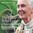 The Lady Who Loved Chimpanzees - The Jane Goodall Story : Biography 4th Grade | Children's Women Biographies - eBook