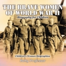 The Brave Women of World War II - Biography for Children | Children's Women Biographies - eBook