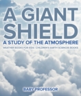 A Giant Shield : A Study of the Atmosphere - Weather Books for Kids | Children's Earth Sciences Books - eBook