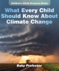 What Every Child Should Know About Climate Change | Children's Earth Sciences Books - eBook