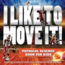 I Like To Move It! Physical Science Book for Kids - Newton's Laws of Motion Children's Physics Book - Book
