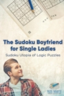 The Sudoku Boyfriend for Single Ladies Sudoku Utopia of Logic Puzzles - Book