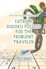 Extreme Sudoku Puzzles for the Frequent Traveler Over 200 Sudoku Hard Travel - Book