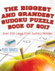 The Biggest and Grandest Sudoku Puzzle Book of 2017 Over 200 Large Print Sudoku Puzzles - Book