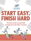 Start Easy, Finish Hard The Easy Sudoku Puzzle Book for Beginners (with 300+ Puzzles!) - Book