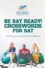Be SAT Ready! Crosswords for SAT Hard Crossword Puzzle Books (with 50 drills) - Book