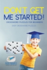 Don't Get Me Started! Crossword Puzzles for Beginners Easy Crossword Puzzles - Book