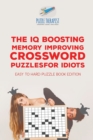 The IQ Boosting Memory Improving Crossword Puzzles for Idiots Easy to Hard Puzzle Book Edition - Book