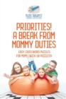 Priorities! A Break from Mommy Duties Easy Crossword Puzzles for Moms (with 50 puzzles!) - Book
