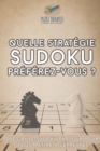 Quelle strategie Sudoku preferez-vous ? Une grille Sudoku par jour pour vous mettre a l'epreuve - Book