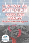 L'ultime du Sudoku pour les genies 240 grilles extremement difficiles - Book