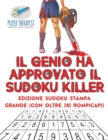 Il genio ha approvato il Sudoku Killer Edizione Sudoku stampa grande (con oltre 240 rompicapi) - Book