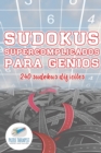 Sudokus supercomplicados para genios 240 sudokus dificiles - Book