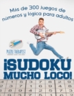 !Sudoku Mucho Loco! Mas de 300 juegos de numeros y logica para adultos - Book
