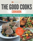 The Good Cooks Cookbook : Clean Eating Diet For Healthy Living - It Just Tastes Better! Volume 3 (Anti-Inflammatory Diet) - Book
