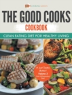 The Good Cooks Cookbook : Clean Eating Diet For Healthy Living - It Just Tastes Better! Volume 3 (Anti-Inflammatory Diet) - Book