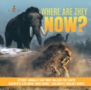 Where Are They Now? Extinct Animals That Once Walked the Earth Scientific Explorer Third Grade Children's Zoology Books - Book