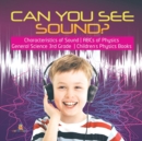 Can You See Sound? Characteristics of Sound ABCs of Physics General Science 3rd Grade Children's Physics Books - Book