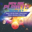 How are Planets Named? Planets in the Solar System Science Grade 4 Children's Astronomy & Space Books - Book