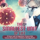The Smallest Unit of Life A Closer Look at Organisms Science Kids Science Book Grade 5 Children's Biology Books - Book