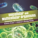 Unicellular and Multicellular Organisms Comparing Life Processes Biology Book Science Grade 7 Children's Biology Books - Book