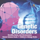 Genetic Disorders Heredity, Genes, and Chromosomes Human Science Grade 7 Children's Biology Books - Book