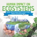 Human Impact on Ecosystems Pollution and Environment Books Science Grade 8 Children's Environment Books - Book
