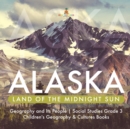 Alaska : Land of the Midnight Sun Geography and Its People Social Studies Grade 3 Children's Geography & Cultures Books - Book